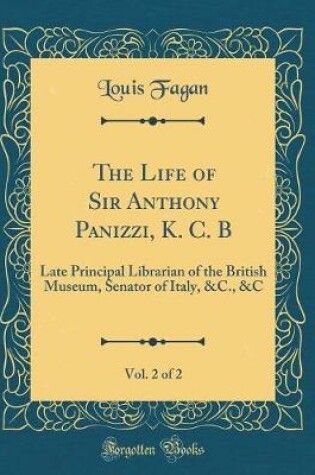 Cover of The Life of Sir Anthony Panizzi, K. C. B, Vol. 2 of 2