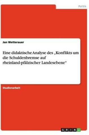 Cover of Eine didaktische Analyse des "Konflikts um die Schuldenbremse auf rheinland-pfalzischer Landesebene