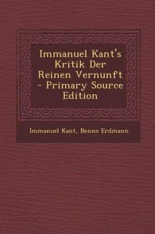 Cover of Immanuel Kant's Kritik Der Reinen Vernunft - Primary Source Edition