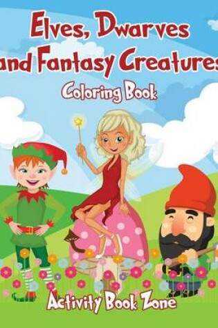 Cover of Elves, Dwarves and Fantasy Creatures Coloring Book