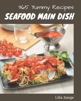 Book cover for 365 Yummy Seafood Main Dish Recipes