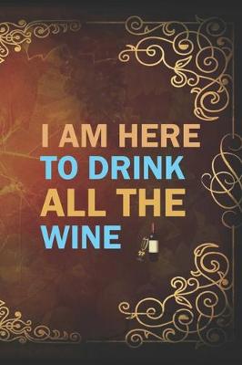 Book cover for I Am Here To Drink All The Wine