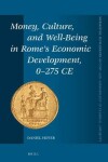 Book cover for Money, Culture, and Well-Being in Rome's Economic Development, 0-275 CE