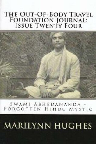 Cover of The Out-of-Body Travel Foundation Journal: Swami Abhedananda, Forgotten Hindu Mystic - Issue Twenty Four