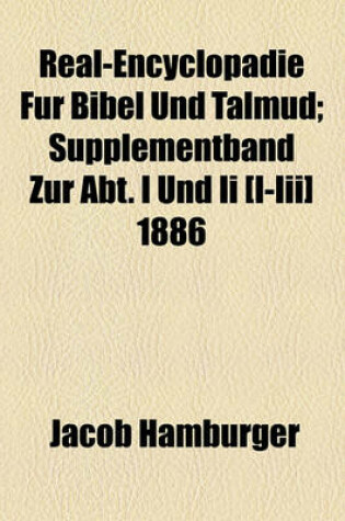 Cover of Real-Encyclopadie Fur Bibel Und Talmud; Supplementband Zur Abt. I Und II [I-III] 1886