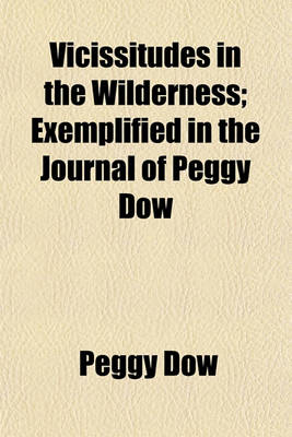 Book cover for Vicissitudes in the Wilderness; Exemplified in the Journal of Peggy Dow