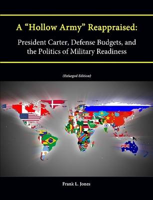 Book cover for A "Hollow Army" Reappraised: President Carter, Defense Budgets, and the Politics of Military Readiness (Enlarged Edition)