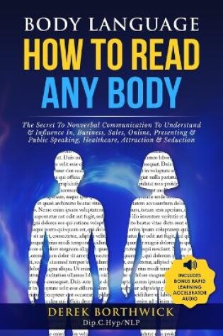 Cover of Body Language How to Read Any Body - The Secret To Nonverbal Communication To Understand & Influence In, Business, Sales, Online, Presenting & Public Speaking, Healthcare, Attraction & Seduction