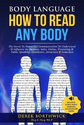 Book cover for Body Language How to Read Any Body - The Secret To Nonverbal Communication To Understand & Influence In, Business, Sales, Online, Presenting & Public Speaking, Healthcare, Attraction & Seduction