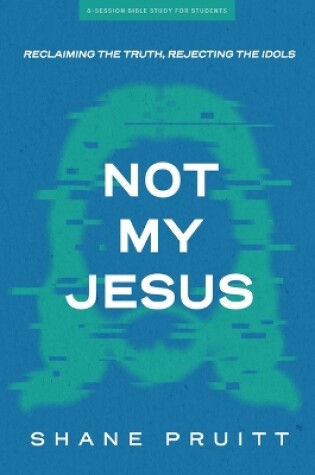 Cover of Not My Jesus - Student Bible Study Book