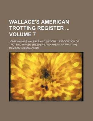 Book cover for Wallace's American Trotting Register Volume 7