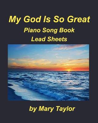 Book cover for My God Is So Great Piano Song Book Lead Sheets