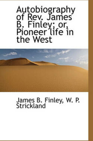 Cover of Autobiography of REV. James B. Finley; Or, Pioneer Life in the West