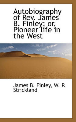 Book cover for Autobiography of REV. James B. Finley; Or, Pioneer Life in the West