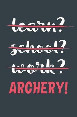 Book cover for Learn? School? Work? Archery!