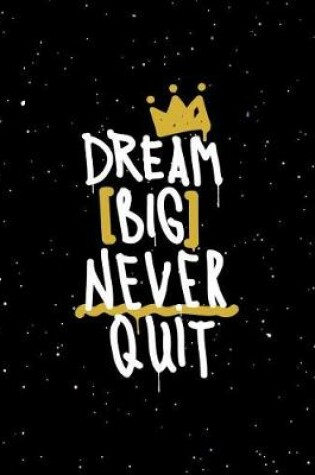 Cover of Dream Big Never Quit