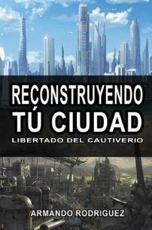 Cover of Reconstruyendo Tu Cuidad