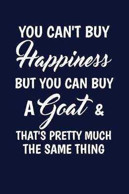 Book cover for You Can't Buy Happiness But You Can Buy A Goat And That's Pretty Much The Same T