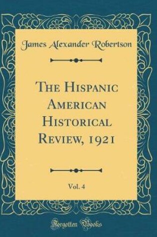 Cover of The Hispanic American Historical Review, 1921, Vol. 4 (Classic Reprint)