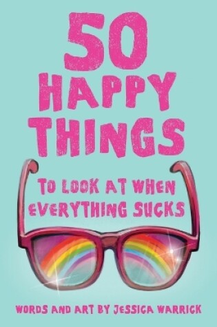 Cover of 50 Happy Things To Look At When Everything Sucks