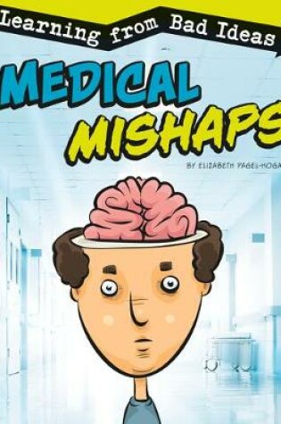 Cover of Medical Mishaps: Learning from Bad Ideas (Fantastic Fails)