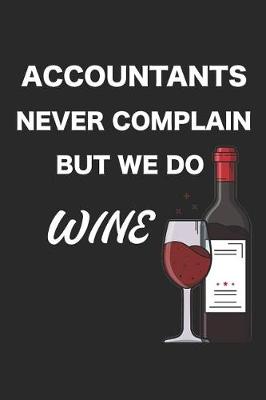 Book cover for Accountants Never Complain But We Do Wine