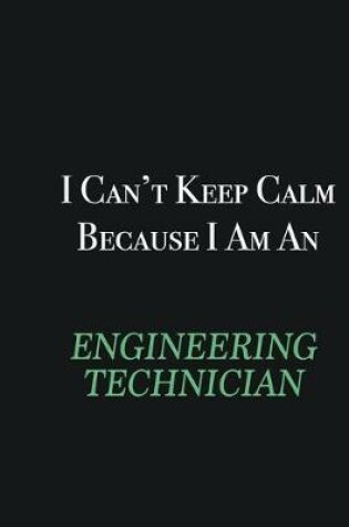 Cover of I cant Keep Calm because I am an Engineering technician