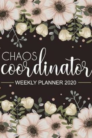 Cover of Chaos Coordinator Weekly Planner 2020