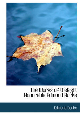 Book cover for The Works of Theright Honorable Edmund Burke
