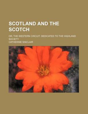 Book cover for Scotland and the Scotch; Or, the Western Circuit. Dedicated to the Highland Society