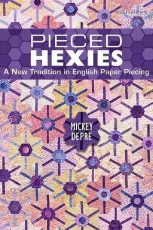 Cover of Pieced Hexies - A New Tradition in English Paper Piecing