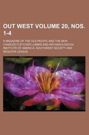 Cover of Out West Volume 20, Nos. 1-4; A Magazine of the Old Pacific and the New