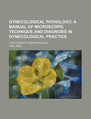 Book cover for Gynecological Pathology; A Manual of Microscopic Technique and Diagnosis in Gynecological Practice. for Students and Physicians