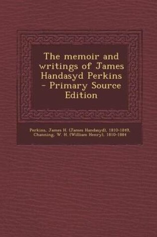 Cover of The Memoir and Writings of James Handasyd Perkins