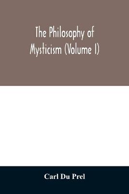 Book cover for The philosophy of mysticism (Volume I)