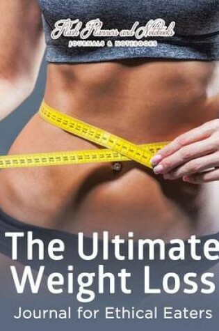 Cover of The Ultimate Weight Loss Journal for Ethical Eaters