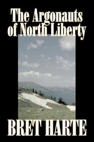 Cover of The Argonauts of North Liberty by Bret Harte, Fiction, Classics, Westerns, Historical