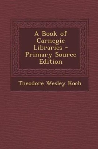 Cover of A Book of Carnegie Libraries - Primary Source Edition