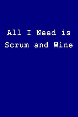 Book cover for All I Need Is Scrum and Wine