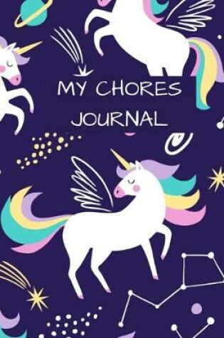 Cover of My Chores Journal For Kids - Unicorn Themed Logbook - Track Daily Tasks & Homework - Notebook For Tracking Weekly Routines