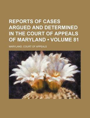 Book cover for Reports of Cases Argued and Determined in the Court of Appeals of Maryland (Volume 81)