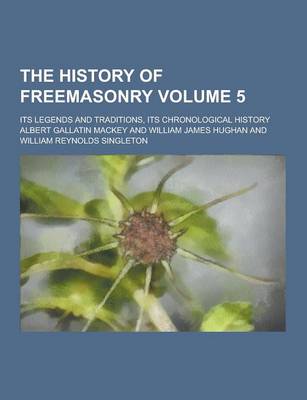 Book cover for The History of Freemasonry; Its Legends and Traditions, Its Chronological History Volume 5