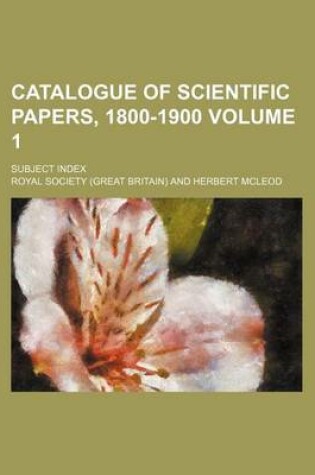 Cover of Catalogue of Scientific Papers, 1800-1900 Volume 1; Subject Index