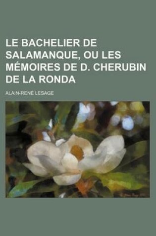 Cover of Le Bachelier de Salamanque, Ou Les Memoires de D. Cherubin de La Ronda