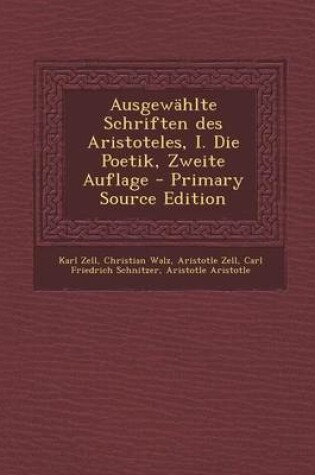Cover of Ausgewahlte Schriften Des Aristoteles, I. Die Poetik, Zweite Auflage - Primary Source Edition