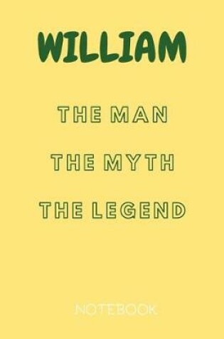 Cover of William the Man the Myth the Legend Notebook