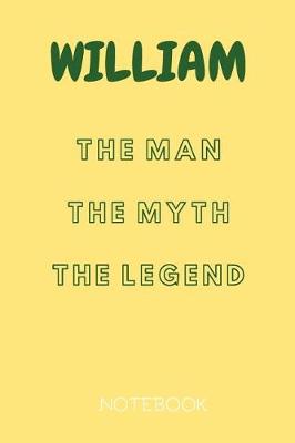 Book cover for William the Man the Myth the Legend Notebook