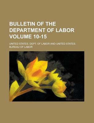 Book cover for Bulletin of the Department of Labor Volume 10-15