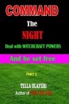 Book cover for Command the NIGHT deal with WITCHCRAFT powers and be set free