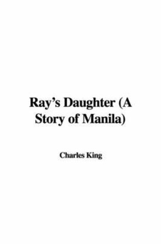 Cover of Ray's Daughter (a Story of Manila)